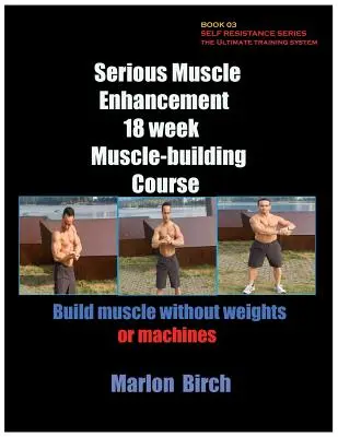 Serious Muscle Enhancement 18 Wochen Muskelaufbaukurs - Serious Muscle Enhancement 18 Week Muscle-Building Course