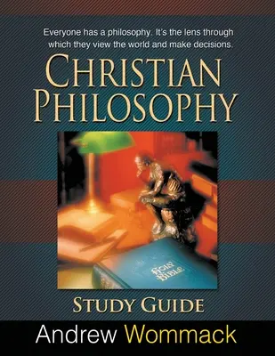 Studienführer zur christlichen Philosophie: Jeder Mensch hat eine Philosophie. Es ist die Linse, durch die man die Welt betrachtet und Entscheidungen trifft. - Christian Philosophy Study Guide: Everyone has a philosophy. It's the lens through which they view the world and make decisions.