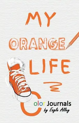 Mein orangefarbenes Leben: Farbige Tagebücher - My Orange Life: Color Journals
