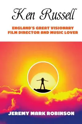 Ken Russell: Englands großer visionärer Filmregisseur und Musikliebhaber - Ken Russell: England's Great Visionary Film Director and Music Lover