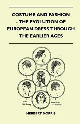 Kostüm und Mode - Die Entwicklung der europäischen Kleidung durch die früheren Jahrhunderte - Costume and Fashion - The Evolution of European Dress Through the Earlier Ages