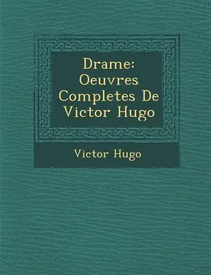 Drame: Gesamtwerk von Victor Hugo - Drame: Oeuvres Completes de Victor Hugo