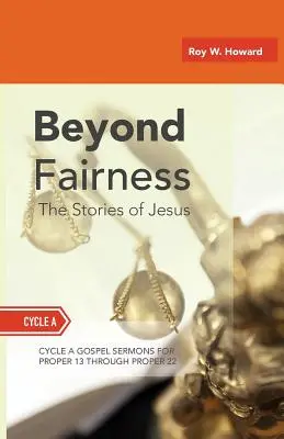 Jenseits der Fairness: Die Geschichten von Jesus: Evangeliumspredigten für Pfingsten (Mittleres Drittel): Zyklus A - Beyond Fairness: The Stories Of Jesus: Gospel Sermons For Pentecost (Middle Third): Cycle A