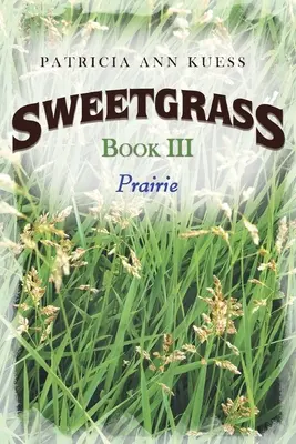 Süßgras: Buch III: Prärie - Sweetgrass: Book III: Prairie