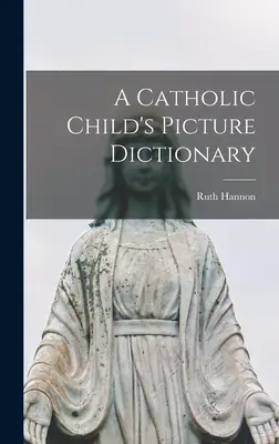 Katholisches Bildwörterbuch für Kinder - A Catholic Child's Picture Dictionary