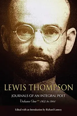 Lewis Thompson, Tagebücher eines integralen Dichters, Band Eins 1932-1944 - Lewis Thompson, Journals of an Integral Poet, Volume One 1932-1944