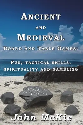 Antike und mittelalterliche Brett- und Tischspiele: Spaß, taktische Fähigkeiten, Spiritualität und Glücksspiel - Ancient and Medieval Board and Table Games: Fun, tactical skills, spirituality and gambling