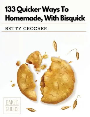 133 Schnellere Wege zum Selbstgemachten, mit Bisquick - 133 Quicker Ways To Homemade, With Bisquick