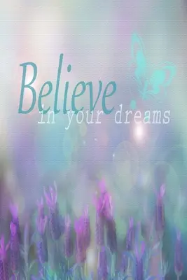 Glaube an deine Träume: Inspirierendes Zitat Cover: Liniertes Journal Notizbuch - Believe In Your Dreams: Inspirational Quote Cover: Lined Journal Notebook