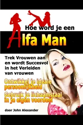 Wie Wort Je Een Alfa Man - Hoe Word Je Een Alfa Man