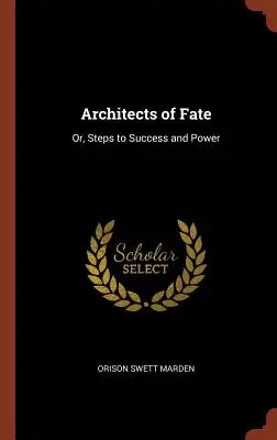 Architekten des Schicksals: Oder: Schritte zu Erfolg und Macht - Architects of Fate: Or, Steps to Success and Power