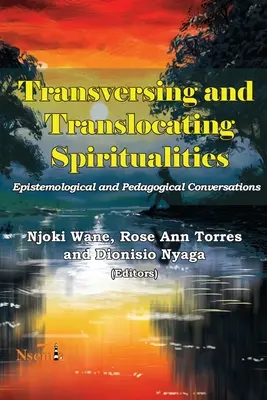 Transversale und translozierende Spiritualitäten: Epistemologische und pädagogische Konversationen - Transversing and Translocating Spiritualities: Epistemological and Pedagogical Conversations