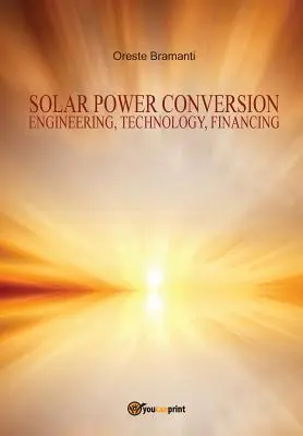 Solarenergieumwandlung Technik, Technologie, Finanzierung - Solar power conversion Engineering, Technology, Financing