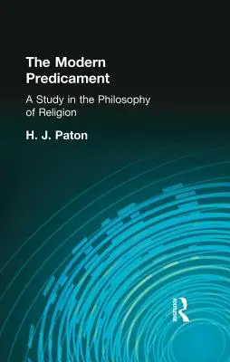 Das moderne Dilemma: Eine Studie zur Religionsphilosophie - The Modern Predicament: A Study in the Philosophy of Religion