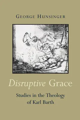 Zersetzende Gnade: Studien zur Theologie von Karl Barth - Disruptive Grace: Studies in the Theology of Karl Barth
