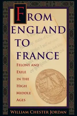 Von England nach Frankreich: Verbrechen und Exil im Hochmittelalter - From England to France: Felony and Exile in the High Middle Ages