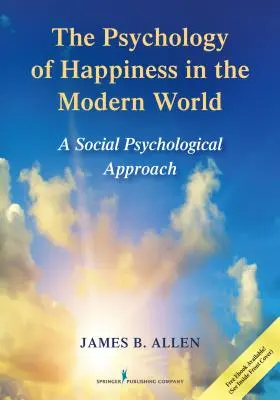 Die Psychologie des Glücks in der modernen Welt: Eine sozialpsychologische Betrachtungsweise - The Psychology of Happiness in the Modern World: A Social Psychological Approach