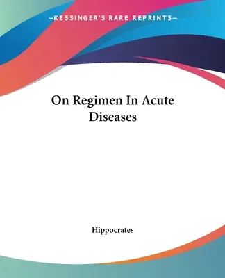 Über die Kur bei akuten Krankheiten - On Regimen In Acute Diseases