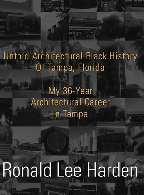 Unerzählte architektonische Geschichte der Schwarzen in Tampa, Florida: Meine 36-jährige architektonische Karriere in Tampa - Untold Architectural Black History of Tampa, Florida: My 36-Year Architectural Career in Tampa