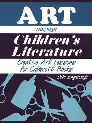 Kunst durch Kinderliteratur: Kreative Kunstlektionen für Caldecott-Bücher - Art Through Children's Literature: Creative Art Lessons for Caldecott Books