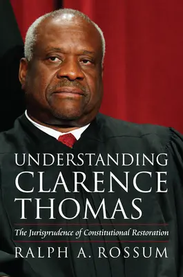 Clarence Thomas verstehen: Die Jurisprudenz der verfassungsrechtlichen Wiederherstellung - Understanding Clarence Thomas: The Jurisprudence of Constitutional Restoration