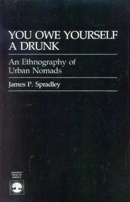 Du schuldest dir einen Betrunkenen: Ethnographie der Stadtnomaden - You Owe Yourself a Drunk: Ethnography of Urban Nomads