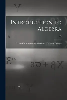 Einführung in die Algebra: Für den Gebrauch der Sekundarschulen und Fachschulen - Introduction to Algebra: For the use of Secondary Schools and Technical Colleges