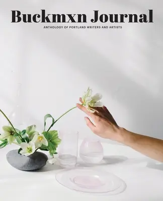 Buckman Journal 004: Anthologie von Schriftstellern und Künstlern aus Portland - Buckman Journal 004: Anthology of Portland Writers and Artists