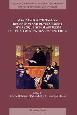 Scholastica Colonialis - Rezeption und Entwicklung der barocken Scholastik in Lateinamerika, 16. bis 18. - Scholastica Colonialis - Reception and Development of Baroque Scholasticism in Latin America, 16th-18th Centuries