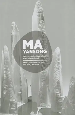 Ma Yansong: Von der (globalen) Modernität zur (lokalen) Tradition / Entre La Modernidad (Global) Y La Tradicion (Local) - Ma Yansong: From (Global) Modernity to (Local) Tradition / Entre La Modernidad (Global) Y La Tradicion (Local)