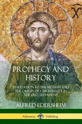 Prophezeiung und Geschichte: In Bezug auf den Messias und den Ursprung des Christentums im Alten Testament - Prophecy and History: In Relation to the Messiah and the Origin of Christianity in the Old Testament