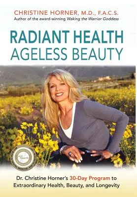 Strahlende Gesundheit und alterslose Schönheit: Das 30-Tage-Programm von Dr. Christine Horner für außergewöhnliche Gesundheit, Schönheit und Langlebigkeit - Radiant Health Ageless Beauty: Dr. Christine Horner's 30-Day Program to Extraordinary Health, Beauty, and Longevity