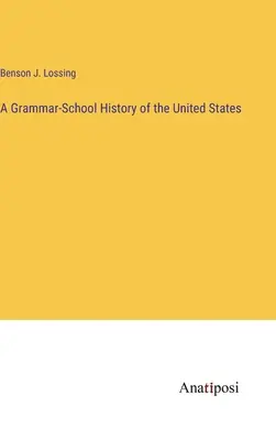 A Grammar-School History of the United States (Schulgeschichte der Vereinigten Staaten) - A Grammar-School History of the United States