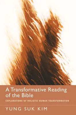 Eine transformative Lesart der Bibel: Erkundungen zur ganzheitlichen menschlichen Transformation - A Transformative Reading of the Bible: Explorations of Holistic Human Transformation