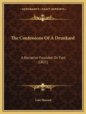 Die Bekenntnisse eines Trunkenbolds: Eine auf Tatsachen beruhende Erzählung (1821) - The Confessions Of A Drunkard: A Narrative Founded On Fact (1821)