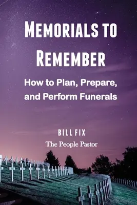 Memorials to Remember: Wie man Beerdigungen plant, vorbereitet und durchführt - Memorials to Remember: How to Plan, Prepare, and Perform Funerals