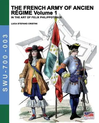 Die französische Armee des Ancien Regime Vol. 1: Nach der Kunst von Felix Philippoteaux - The French army of Ancien Regime Vol. 1: In the art of Felix Philippoteaux