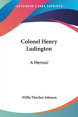 Oberst Henry Ludington: Ein Erinnerungsbuch - Colonel Henry Ludington: A Memoir