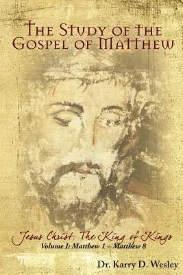 Das Studium des Matthäus-Evangeliums: Jesus Christus: Der König der Könige, Bd. 1 - The Study of the Gospel of Matthew: Jesus Christ: The King of Kings Vol. 1