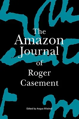 Das Amazonas-Tagebuch von Roger Casement - The Amazon Journal of Roger Casement