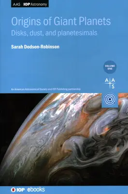 Ursprünge der Riesenplaneten, Band 1: Scheiben, Staub und Planetesimale - Origins of Giant Planets, Volume 1: Disks, dust, and planetesimals