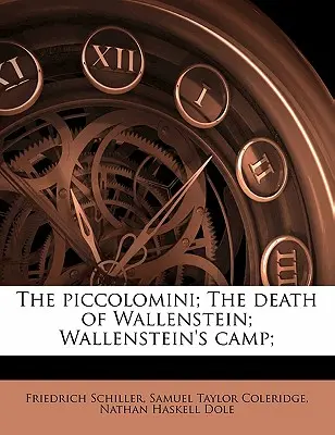 Die Piccolomini; Der Tod des Wallenstein; Wallensteins Lager; - The Piccolomini; The Death of Wallenstein; Wallenstein's Camp;