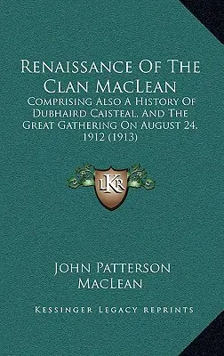 Renaissance des Clan MacLean: Mit einer Geschichte von Dubhaird Caisteal und der großen Versammlung am 24. August 1912 - Renaissance Of The Clan MacLean: Comprising Also A History Of Dubhaird Caisteal, And The Great Gathering On August 24, 1912