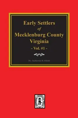 Frühe Siedler in der Grafschaft Mecklenburg, Virginia. (Band 1) - Early Settlers of Mecklenburg County, Virginia. (Volume #1)