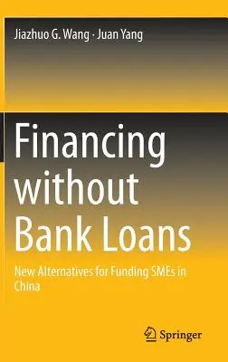 Finanzierung ohne Bankdarlehen: Neue Alternativen für die Finanzierung von kleinen und mittleren Unternehmen in China - Financing Without Bank Loans: New Alternatives for Funding Smes in China