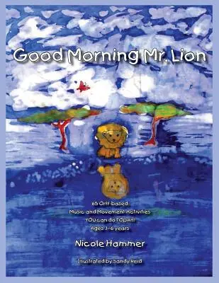 Good Morning Mr. Lion - Standard Version: 65 Orff-basierte Bewegungsaktivitäten, die SIE HEUTE machen können! - Good Morning Mr. Lion - Standard Version: 65 Orff-based Movement Activities YOU can do TODAY!