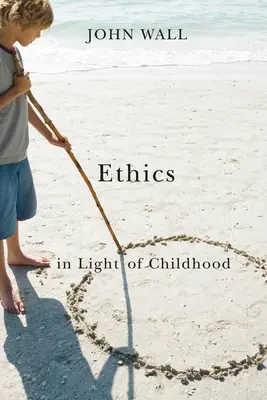 Ethik im Licht der Kindheit - Ethics in Light of Childhood