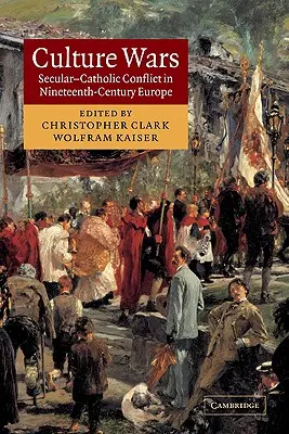 Kulturkriege: Der säkular-katholische Konflikt im Europa des neunzehnten Jahrhunderts - Culture Wars: Secular-Catholic Conflict in Nineteenth-Century Europe