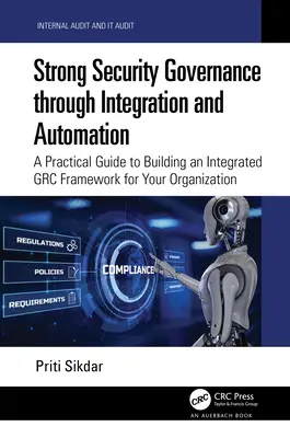Starke Sicherheits-Governance durch Integration und Automatisierung: Ein praktischer Leitfaden zum Aufbau eines integrierten GRC-Rahmens für Ihr Unternehmen - Strong Security Governance through Integration and Automation: A Practical Guide to Building an Integrated GRC Framework for Your Organization
