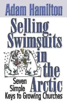 Badeanzüge in der Arktis verkaufen: Sieben einfache Schlüssel zum Gemeindewachstum - Selling Swimsuits in the Arctic: Seven Simple Keys to Growing Churches